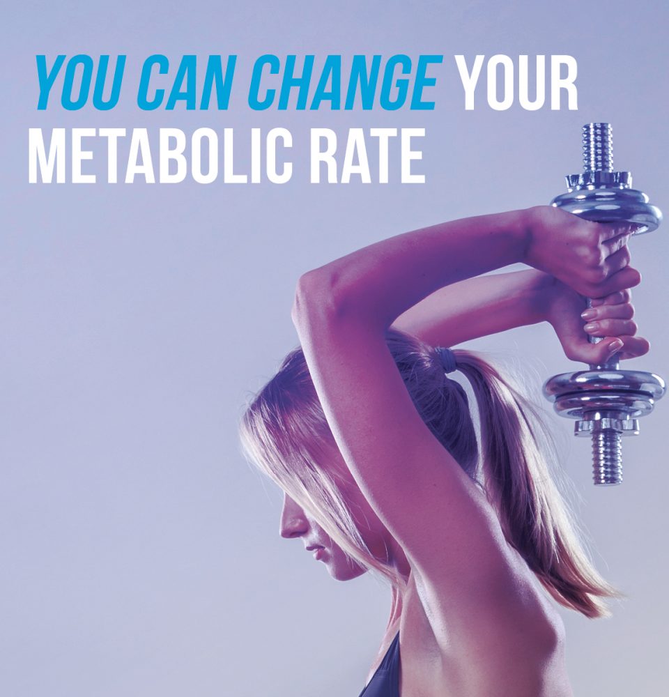 Change you metabolic rate